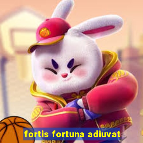 fortis fortuna adiuvat